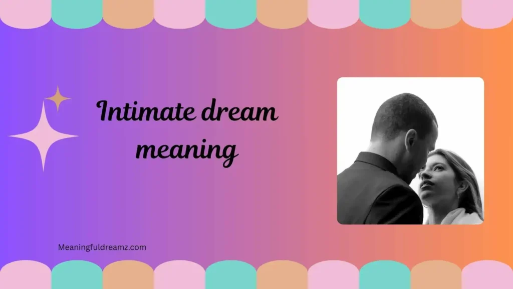 Common Examples / Features / Benefits of Intimate Dream Meaning