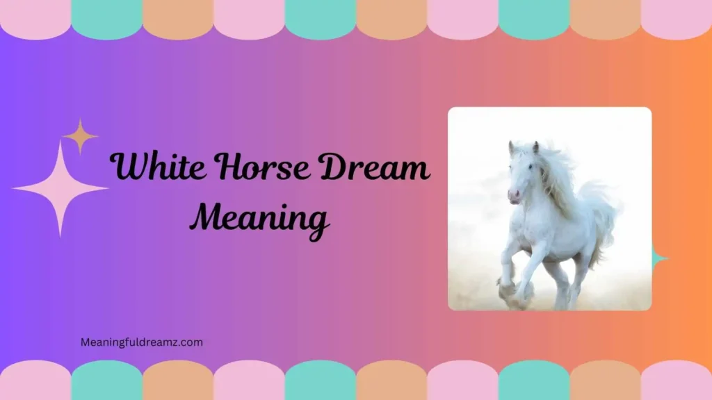 Common Examples / Features / Benefits of White Horse Dream Meaning