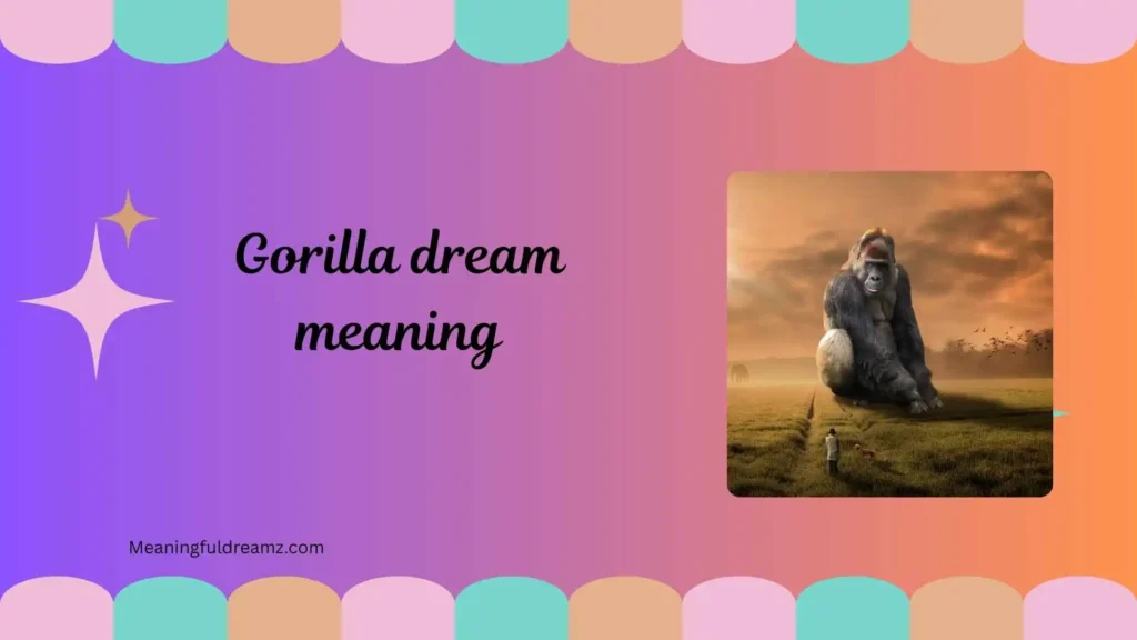 Common Examples / Features / Meanings of Gorilla Dream Meaning