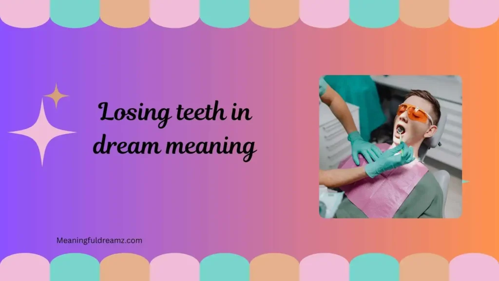 Common Examples / Features of Losing Teeth in Dream Meaning