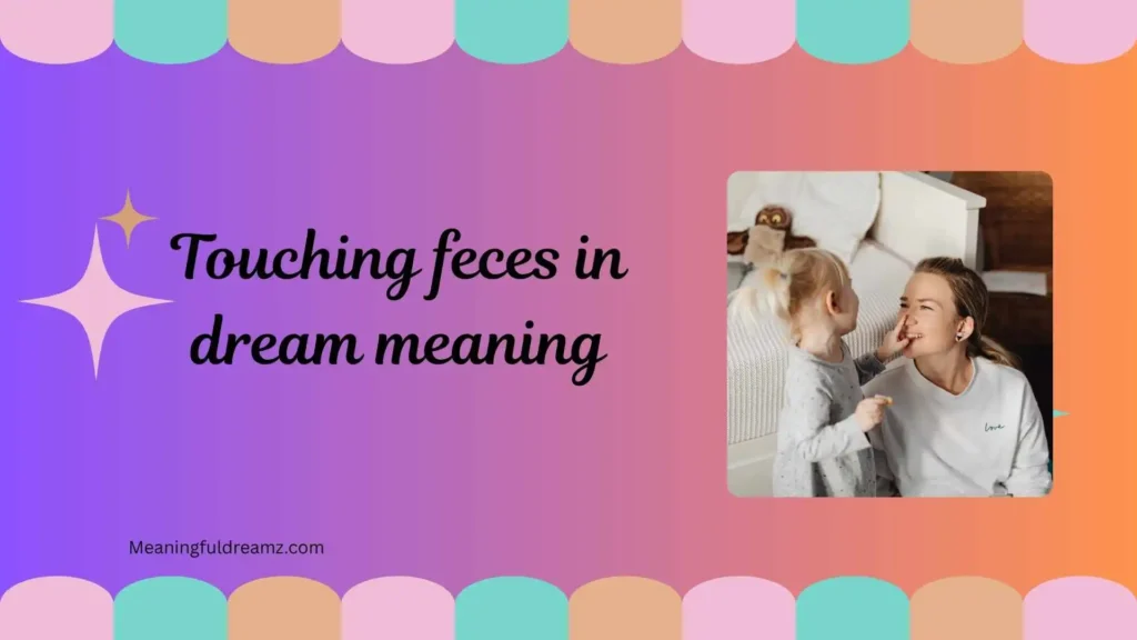 Common Examples / Features / Symbolism of Touching Feces in Dream Meaning