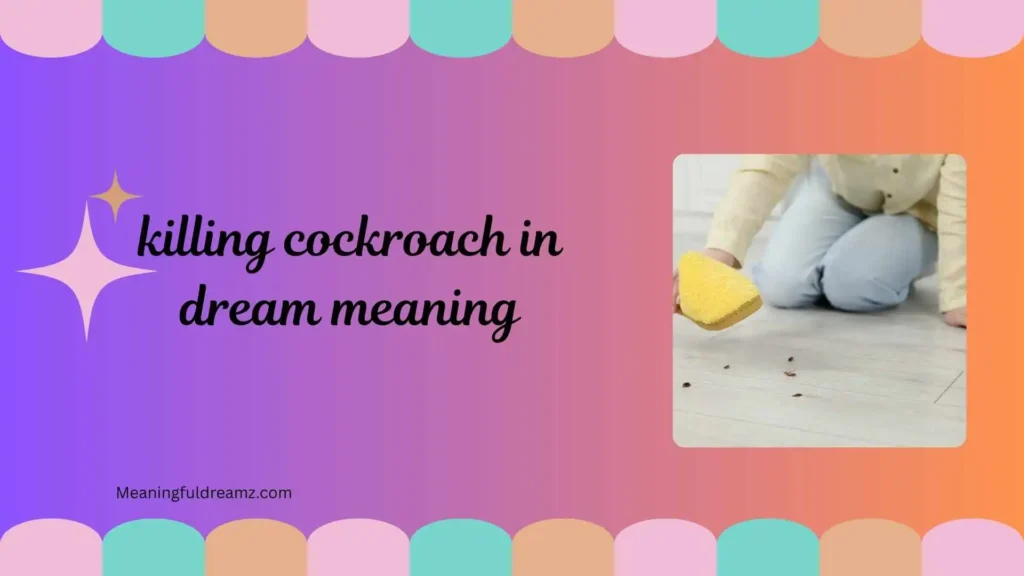 Types and Variations of Killing Cockroach in Dream Meaning