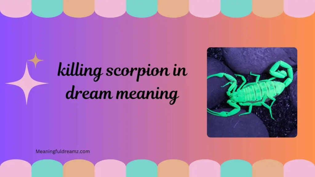 Types and Variations of Killing Scorpion in Dream Meaning