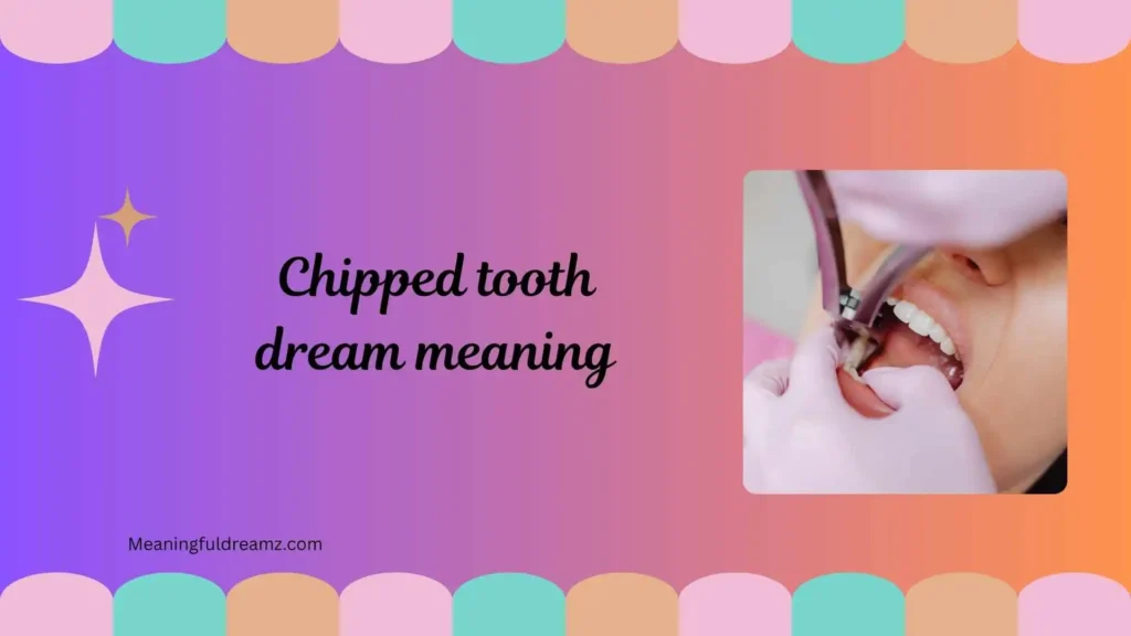 Types / Categories / Variations of Chipped Tooth Dream Meaning