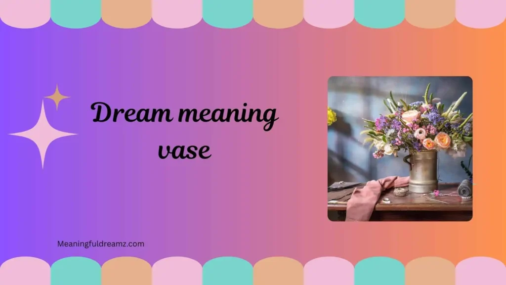 Types / Categories / Variations of Dream Meaning Vase