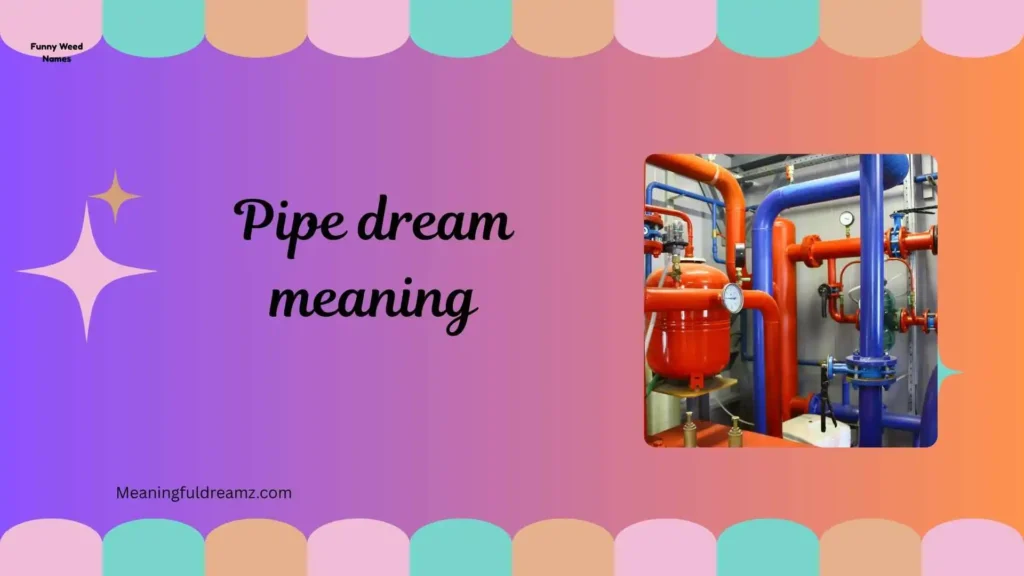 Types / Categories / Variations of Pipe Dreams
