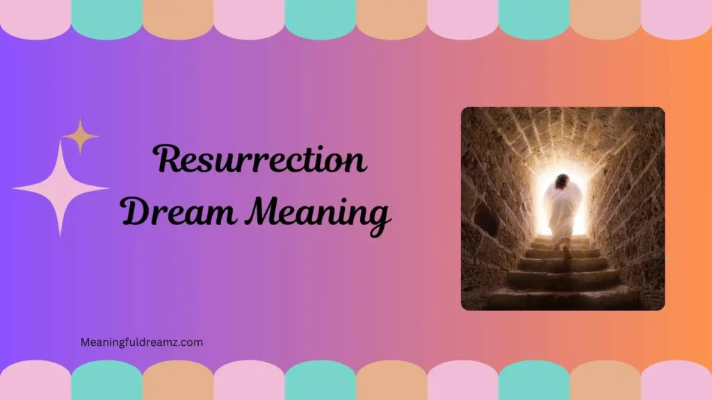 Types / Categories / Variations of Resurrection Dream Meaning