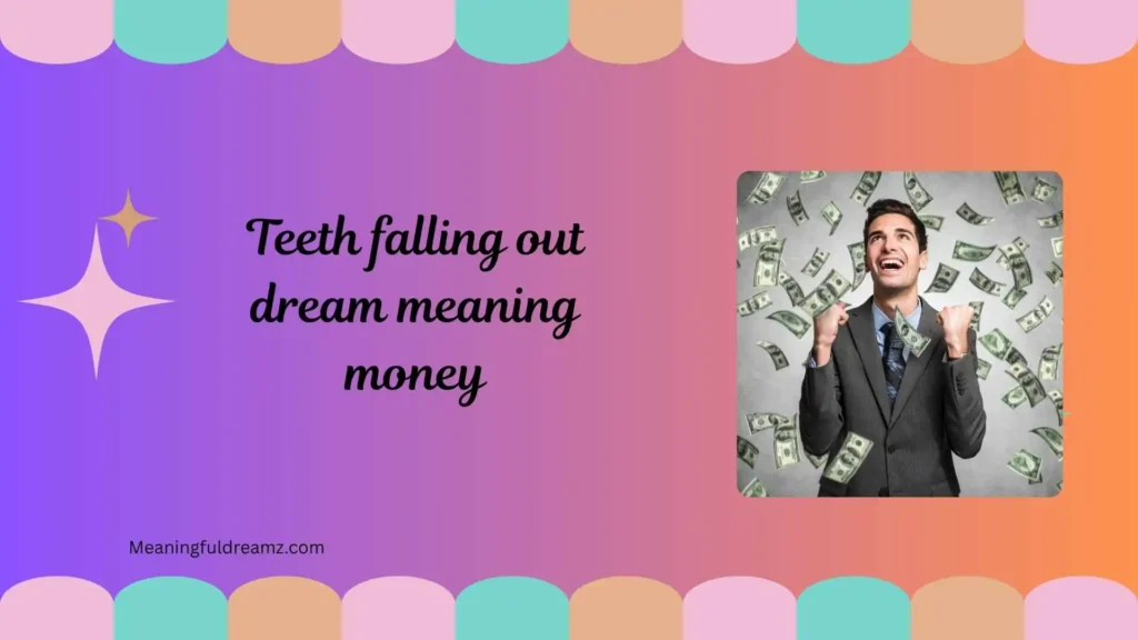 Types / Categories / Variations of Teeth Falling Out Dream Meaning Money