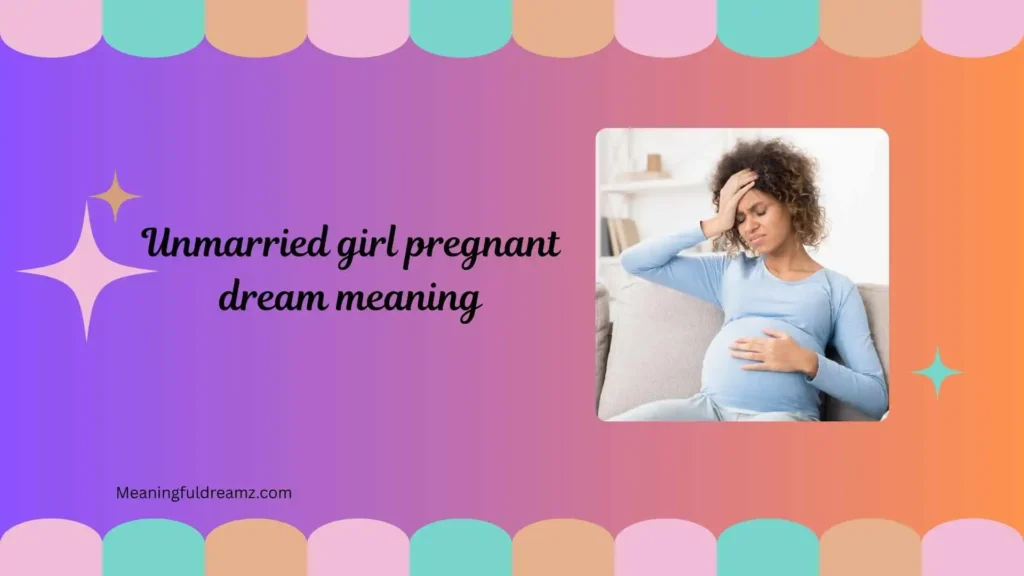Types / Categories / Variations of Unmarried Girl Pregnant Dream Meaning