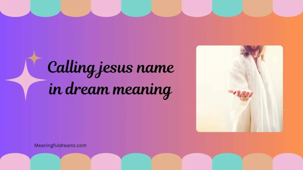 Types / Variations of Calling Jesus Name in Dream Meaning