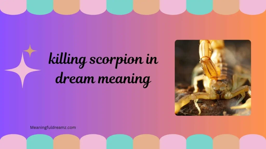 What is Killing Scorpion in Dream Meaning?