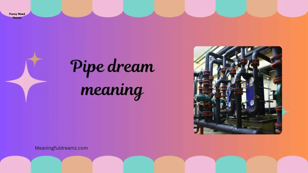 What is Pipe Dream Meaning?