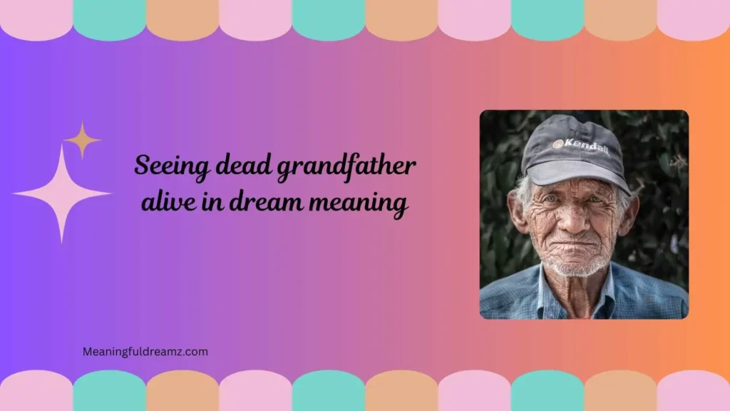What is Seeing Dead Grandfather Alive in Dream Meaning?