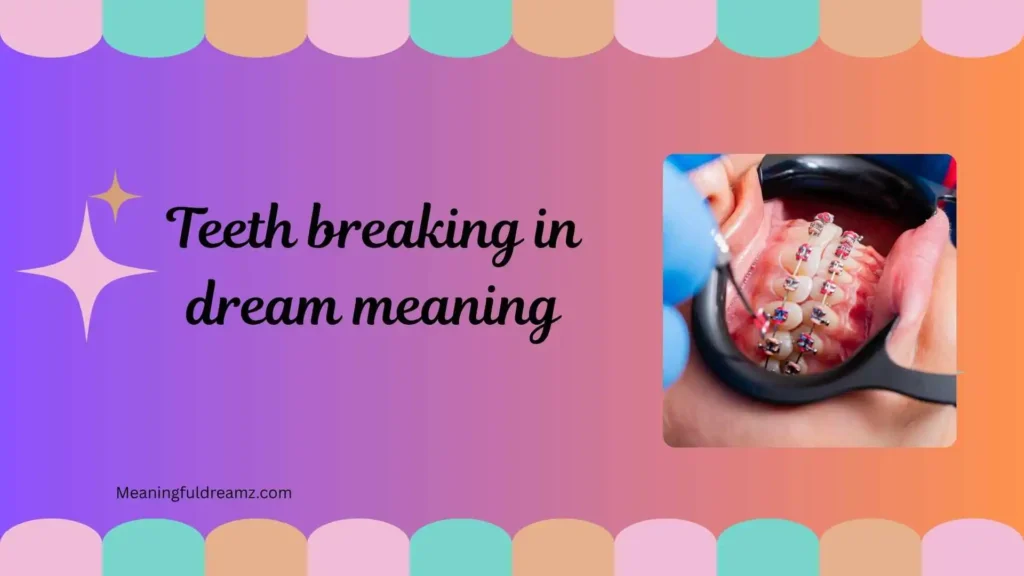 What is Teeth Breaking in Dream Meaning?