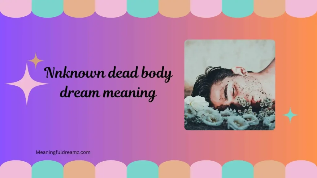 What is Unknown Dead Body Dream Meaning?