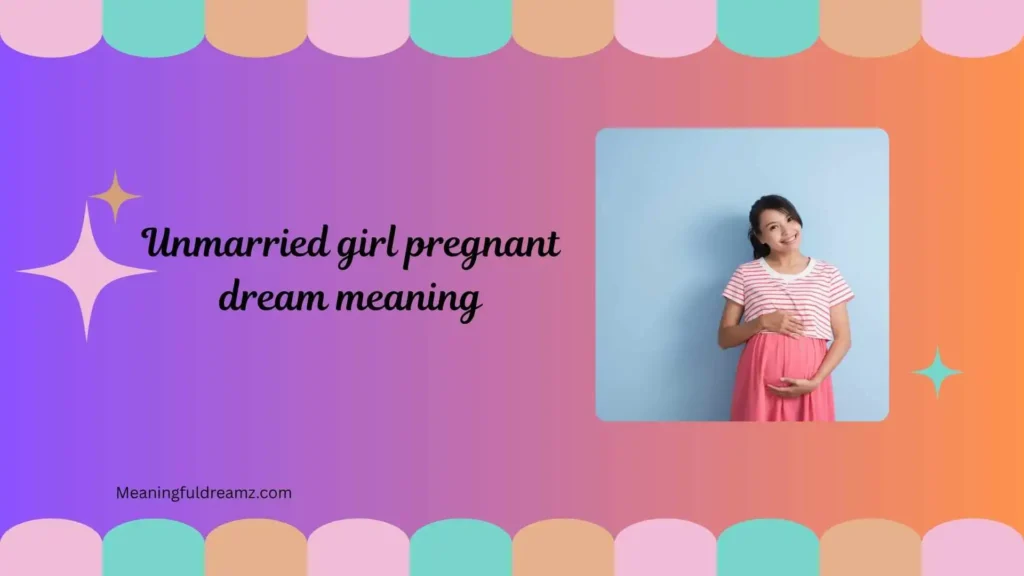 What is Unmarried Girl Pregnant Dream Meaning?