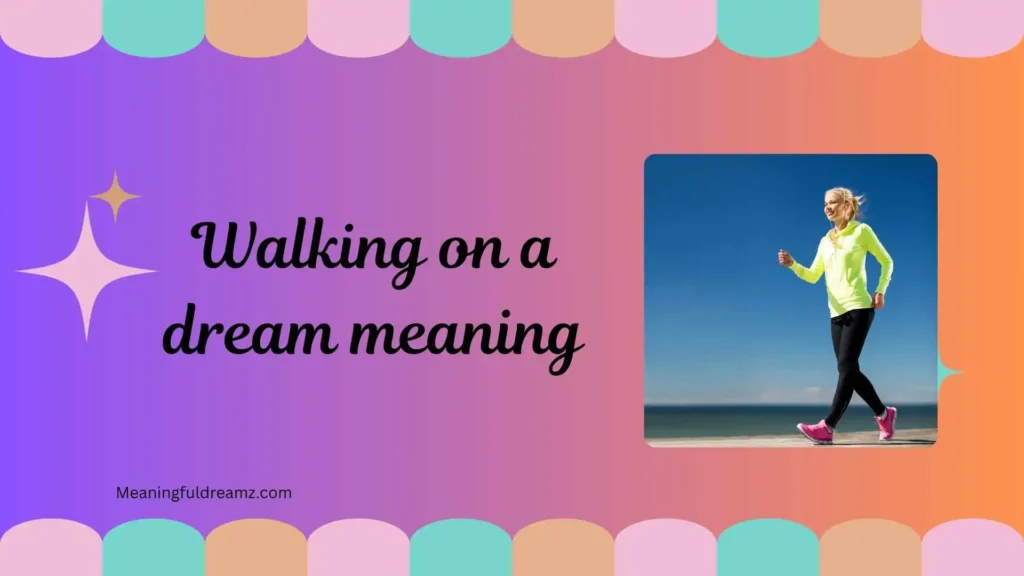 What Is Walking on a Dream Meaning?