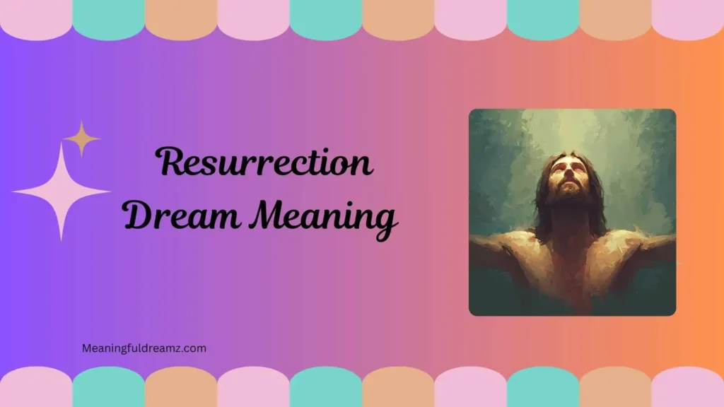 Why Resurrection Dreams Feel So Powerful