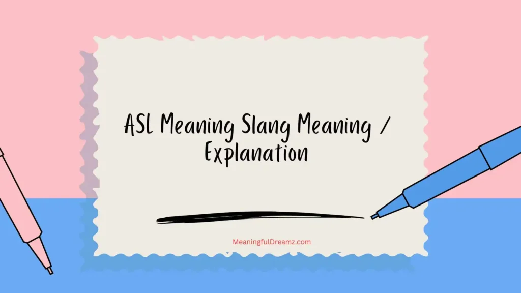 ASL Meaning Slang Meaning / Explanation