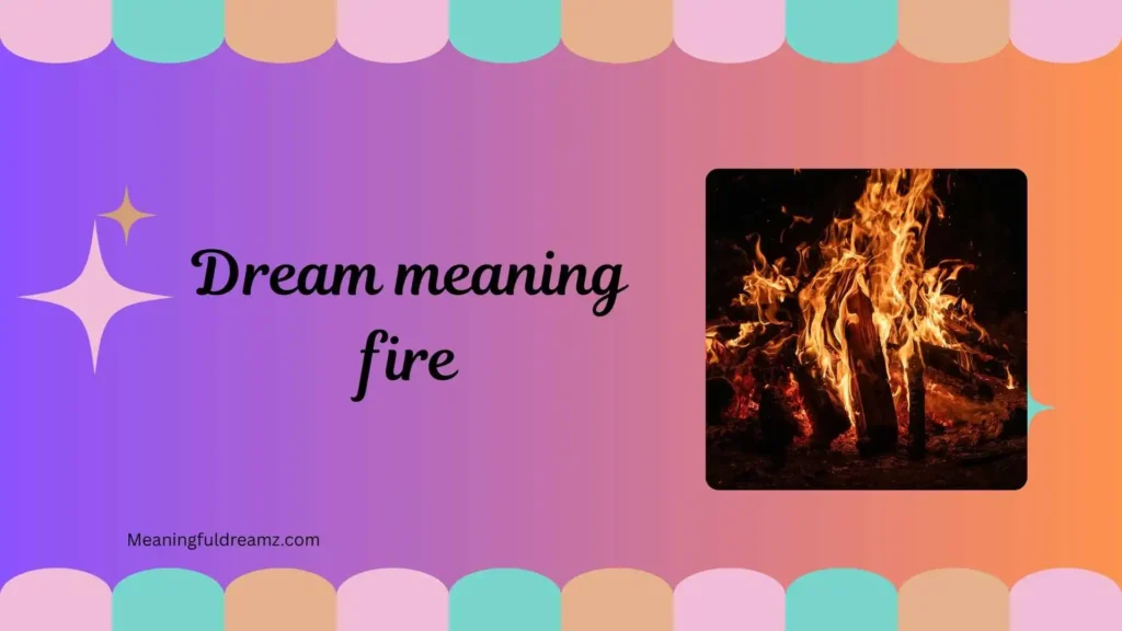 Common Examples and Features of Dream Meaning Fire