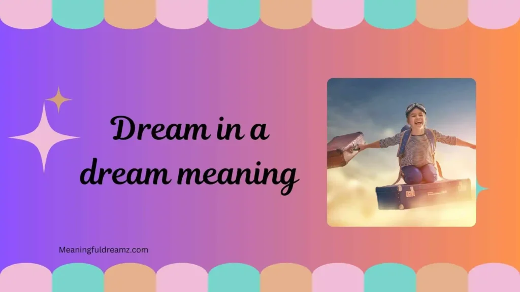 Common Examples / Features of Dream in a Dream Meaning
