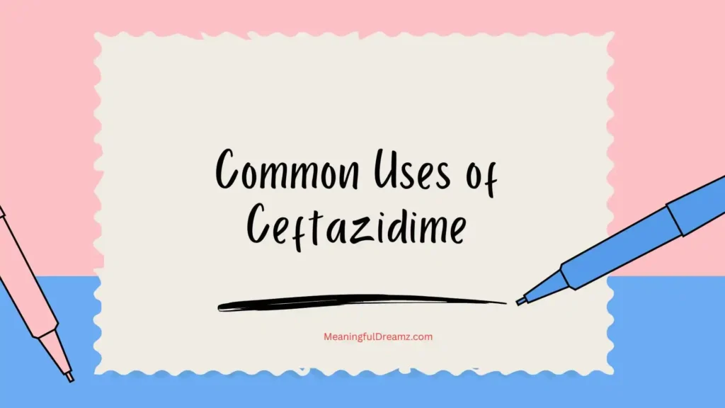 Common Uses of Ceftazidime