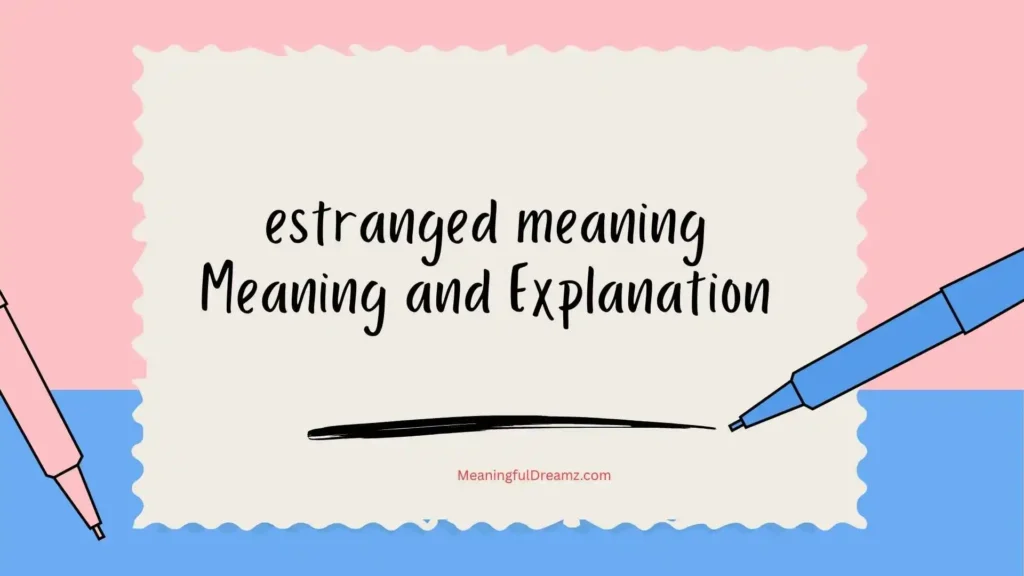 estranged meaning – Meaning and Explanation