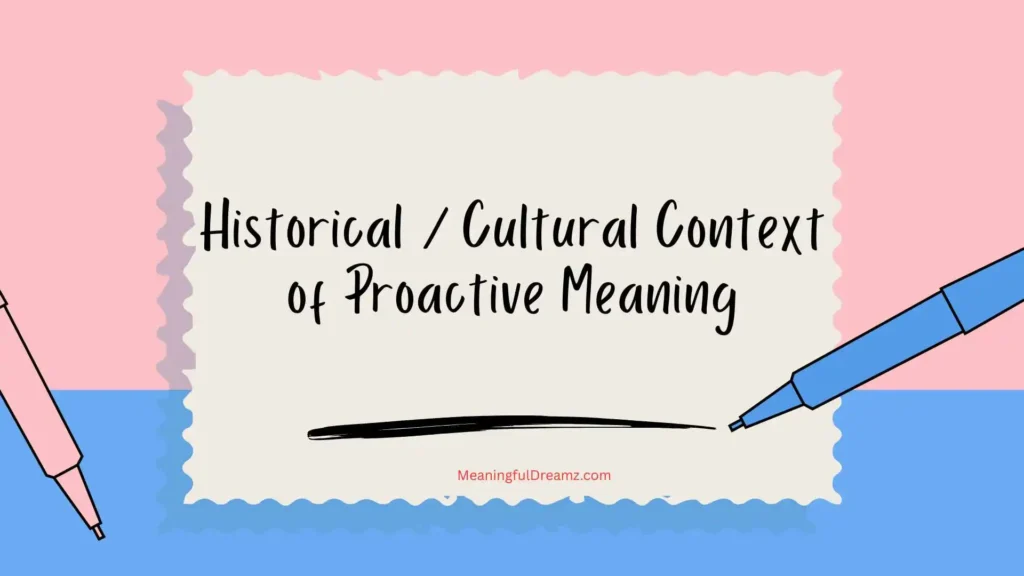 Historical / Cultural Context of Proactive Meaning