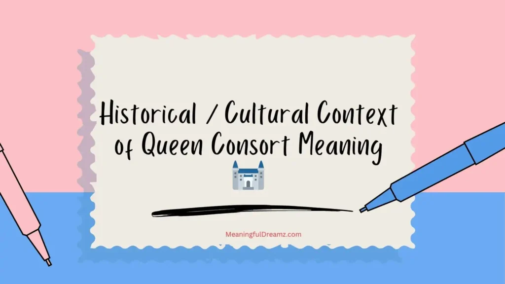 Historical / Cultural Context of Queen Consort Meaning 