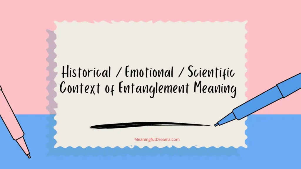 Historical / Emotional / Scientific Context of Entanglement Meaning