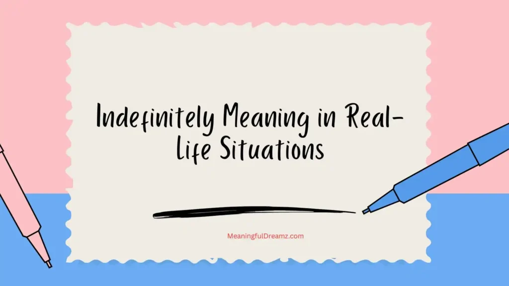 Indefinitely Meaning in Real-Life Situations