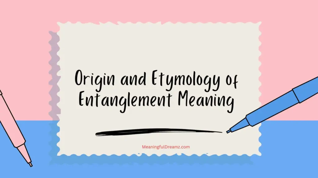 Origin and Etymology of Entanglement Meaning