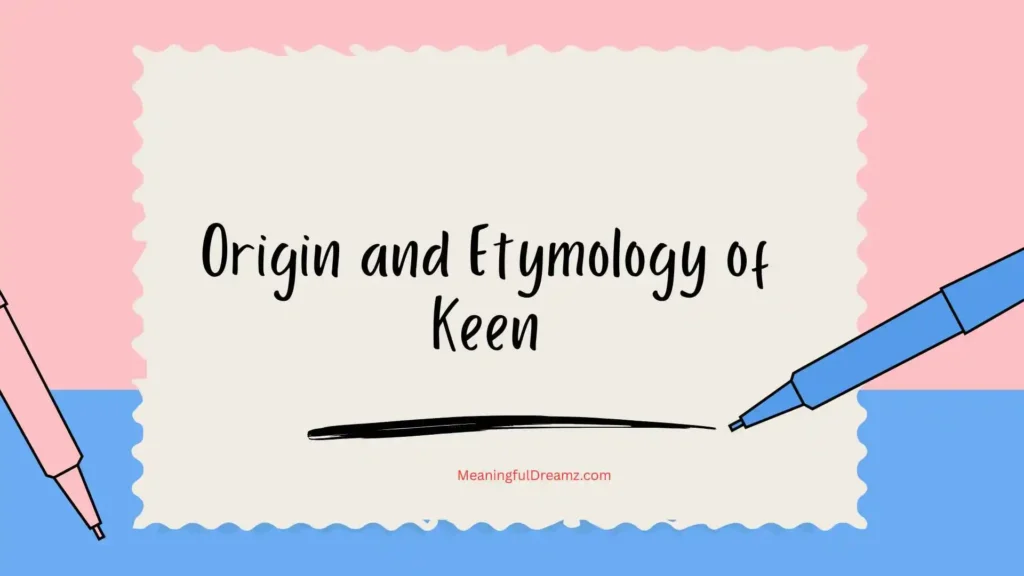 Origin and Etymology of Keen