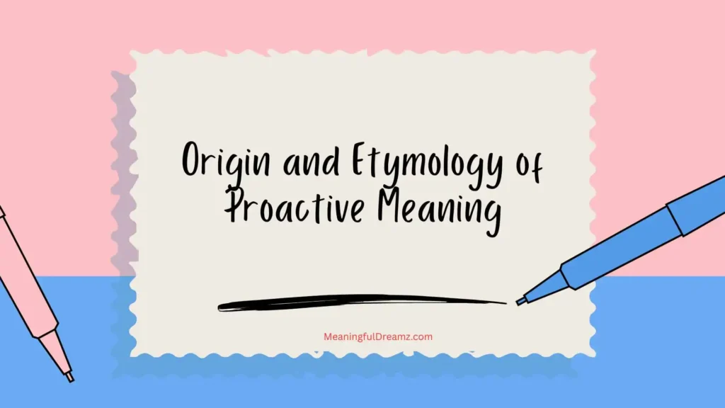 Origin and Etymology of Proactive Meaning