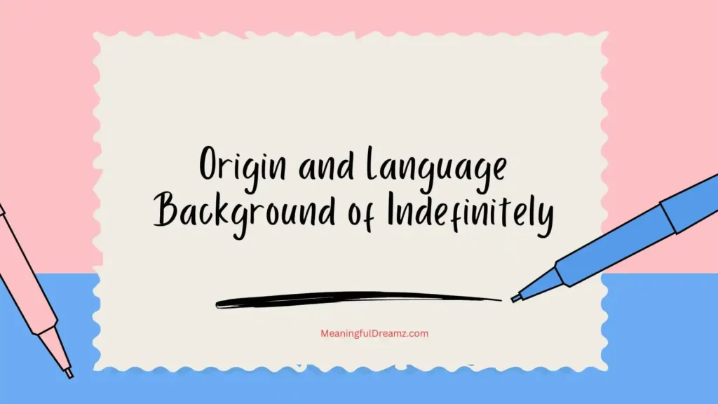 Origin and Language Background of Indefinitely