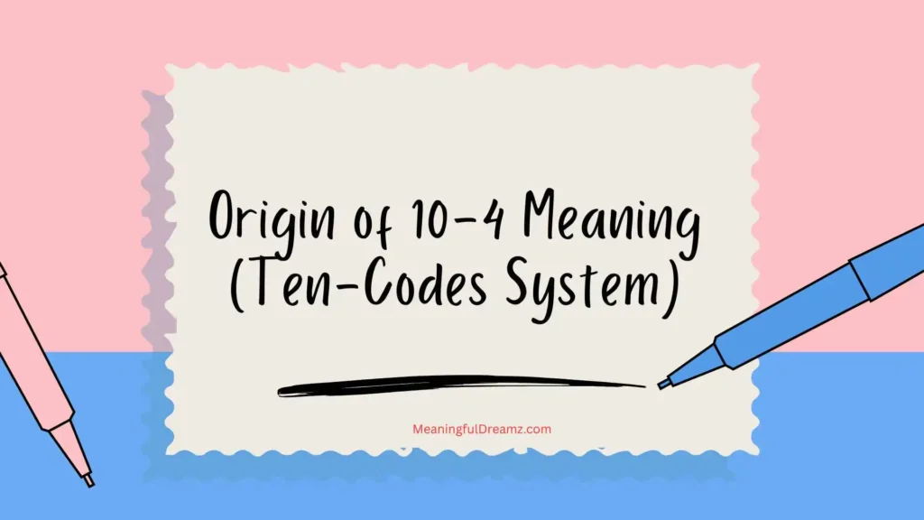 Origin of 10-4 Meaning Ten-Codes System