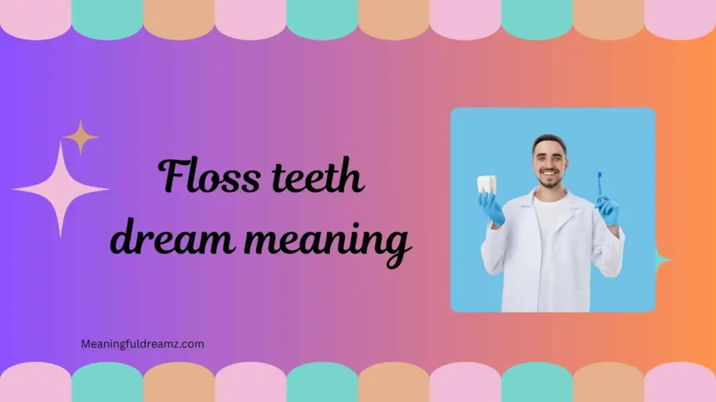Types / Categories of Floss Teeth Dream Meaning