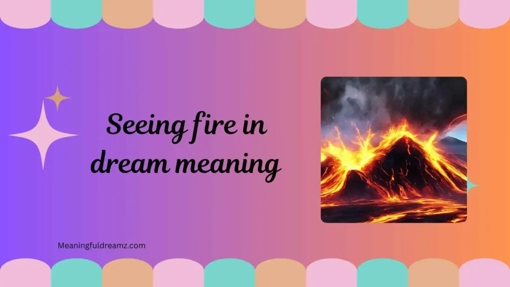 Types / Categories of Seeing Fire in Dream Meaning