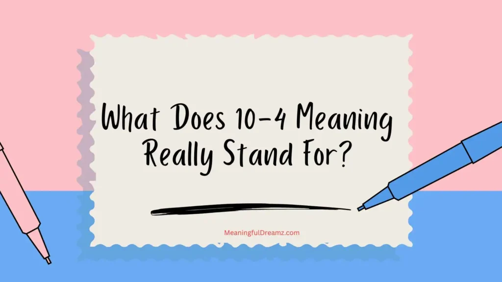 What Does 10-4 Meaning Really Stand For?