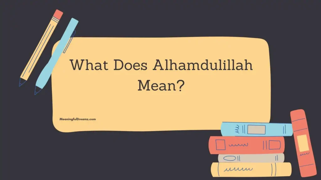 What Does Alhamdulillah Mean
