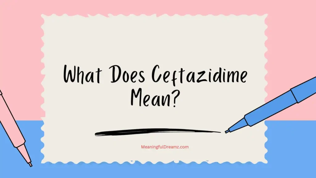 What Does Ceftazidime Mean