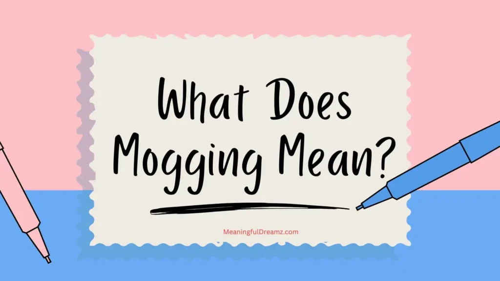 What Does Mogging Mean?