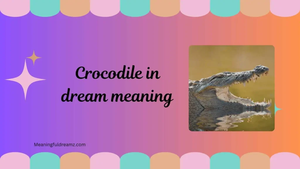 What is Crocodile in Dream Meaning?