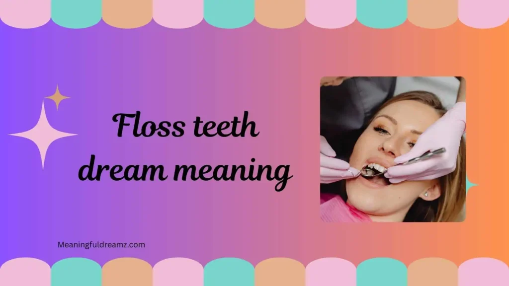 What is Floss Teeth Dream Meaning?