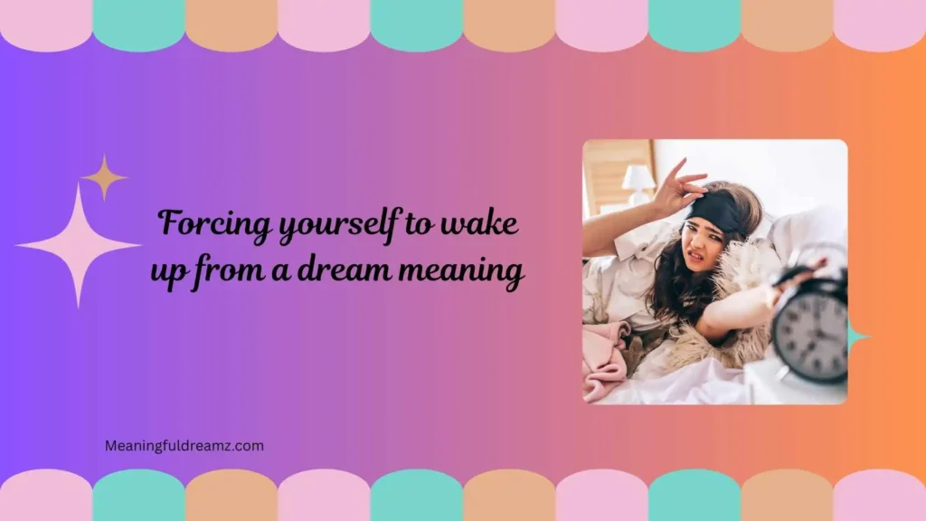 What is Forcing Yourself to Wake Up From a Dream Meaning?
