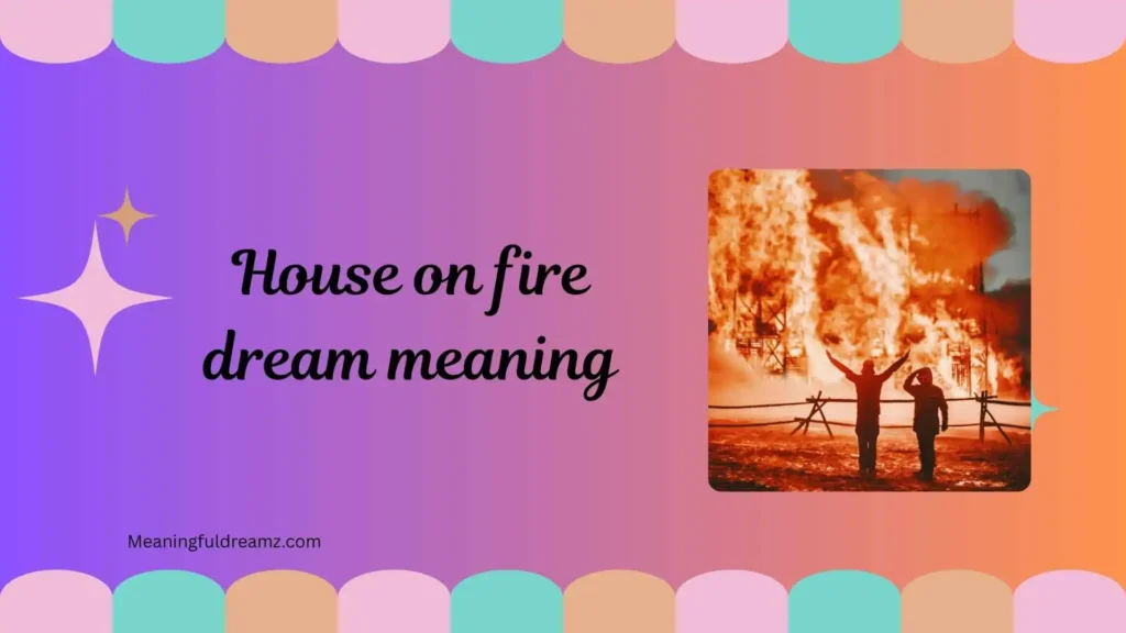 What is House on Fire Dream Meaning?