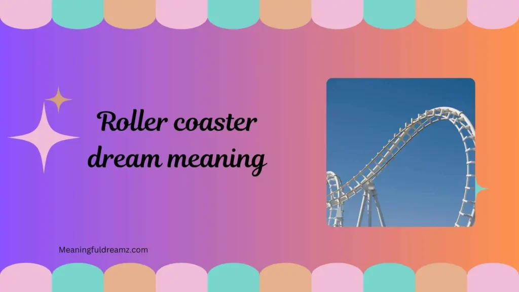 What is Roller Coaster Dream Meaning?