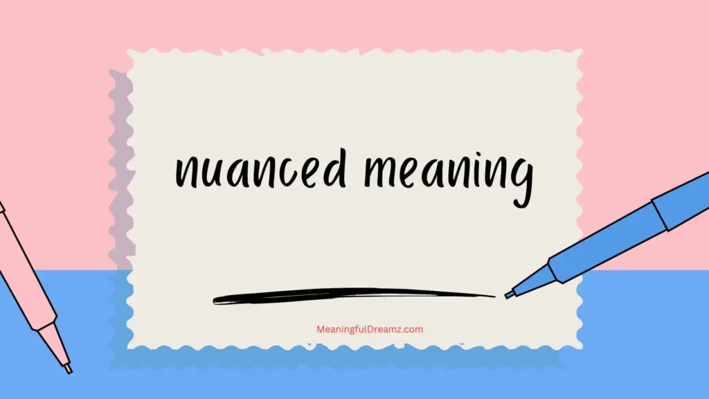 Why Nuanced Meaning Matters